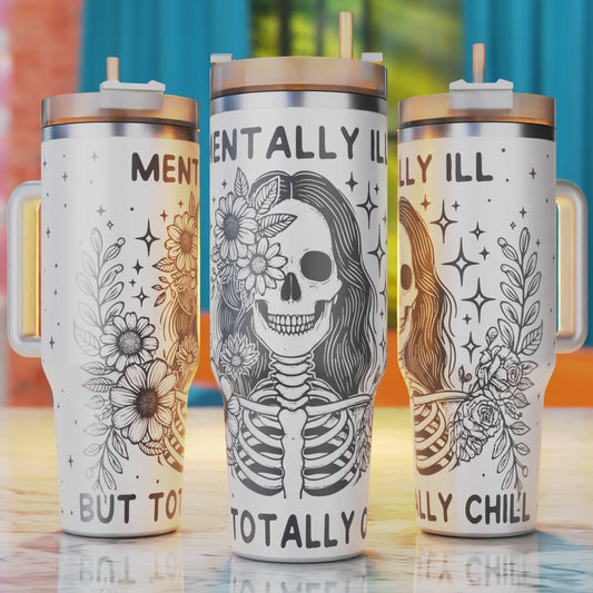 Mentally ill but totally chill skeleton 40oz tumbler engraving design