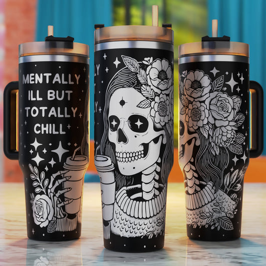 Funny sarcastic mentally ill but totally chill 40oz tumbler engraving design